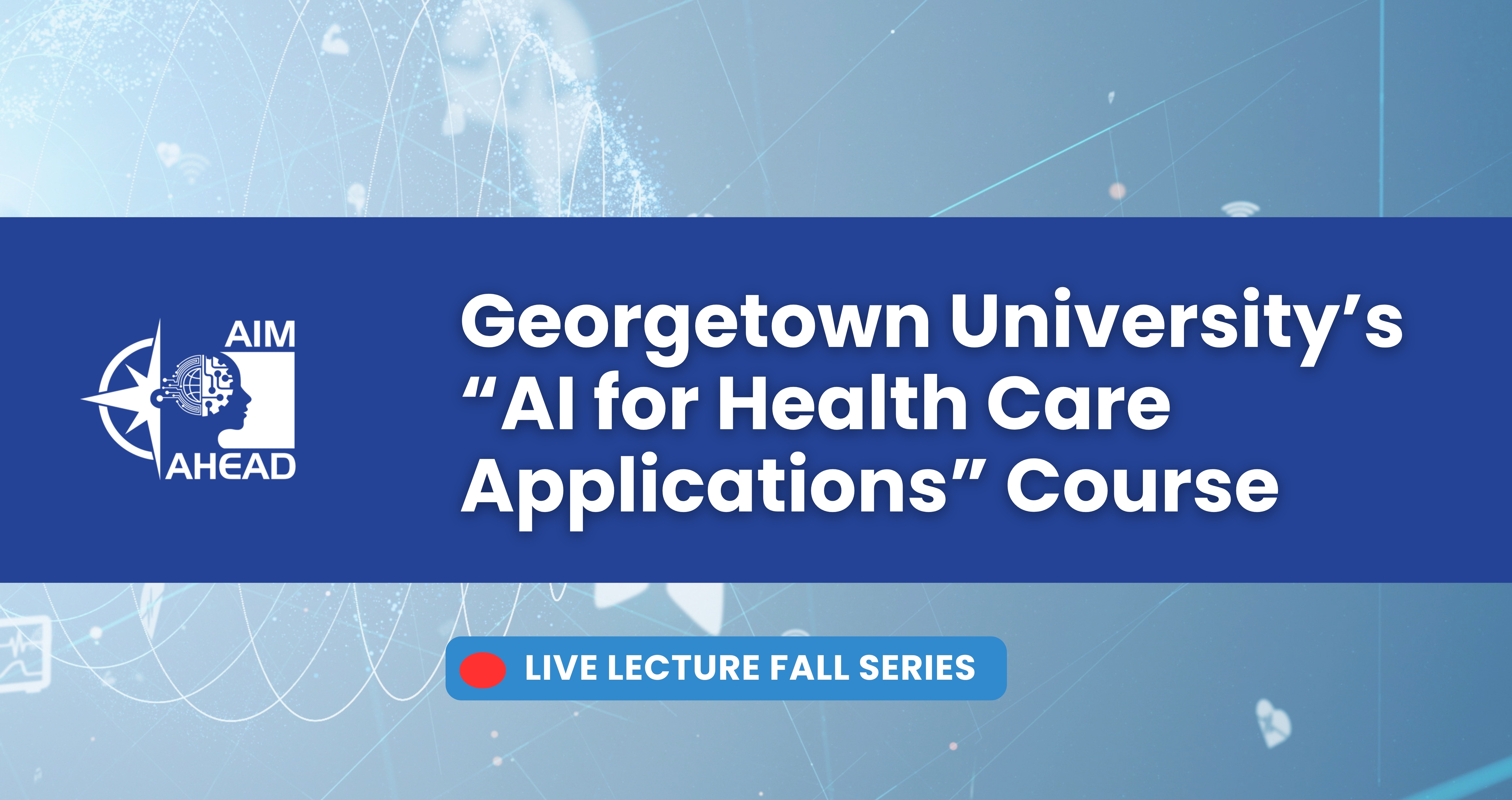 Georgetown AI for Health Care Applications Fall Series - Lecture 5